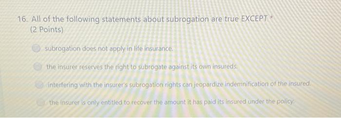 Which of the following statements about subrogation is true